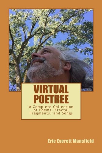 Virtual Poetree: The Complete Collection of Poems, Fractal Fragments, and Songs