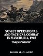 Soviet Operational and Tactical Combat in Manchuria, 1945: 'August Storm' (Soviet (Russian) Study of War)