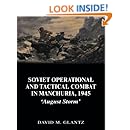 Soviet Operational and Tactical Combat in Manchuria, 1945: 'August Storm' (Soviet (Russian) Study of War)