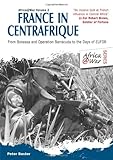 France in Centrafrique: From Bokassa and Operation Barracude to the Days of EUFOR (Africa@War)