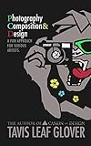 Photography Composition and Design: A Fun Approach for Serious Artists.