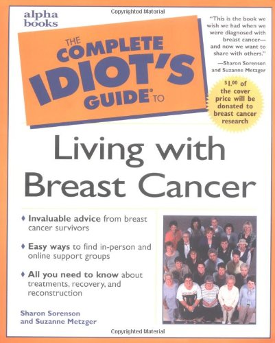 Complete Idiot's Guide to Living with Breast Cancer (The Complete Idiot's Guide)
