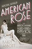American Rose: A Nation Laid Bare: The Life and Times of Gypsy Rose Lee by Karen Abbott