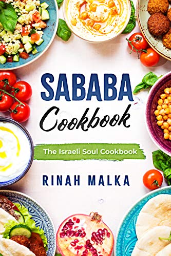 Sababa Cookbook: The Israeli Soul Cookbook (The kosher cookbook with the best of israeli recipes from Middle Eastern and Mediterranean Food) by Rinah Malka