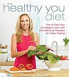 The Healthy You Diet: The 14-Day Plan for Weight Loss with 100 Delicious Recipes for Clean Eating by Dawna Stone
