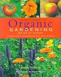 Organic Gardening for the 21st Century: A Complete Guide to Growing Vegetables, Fruits, Herbs and Flowers by