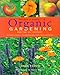 Organic Gardening for the 21st Century: A Complete Guide to Growing Vegetables, Fruits, Herbs and Flowers by