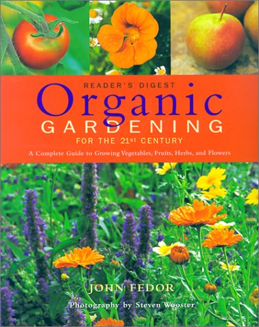 Organic Gardening for the 21st Century: A Complete Guide to Growing Vegetables, Fruits, Herbs and Flowers by John Fedor