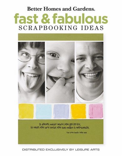 Fast & Fabulous Scrapbooking Ideas (Leisure Arts #4685) (Better Homes and Gardens Creative Collection (Leisure Arts))