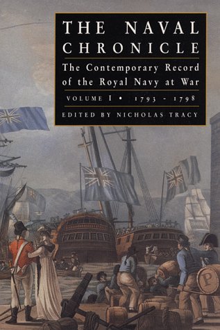 The Naval Chronicle: The Contemporary Record of the Royal Navy at War, Vol.1: 1793-1798 (The Naval C by 
