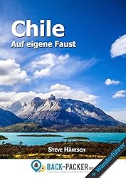 Chile auf eigene Faust: Chile Reiseführer & Wanderführer für Individualreisende (German Edition)