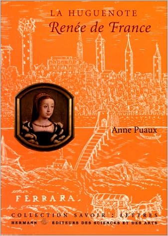 Amazon Fr La Huguenote Renee De France Puaux Anne Livres