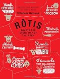 Rotis: Roasts for Every Day of the Week by Stephane Reynaud, Frederic Lucano
