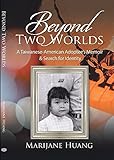 Beyond Two Worlds: A Taiwanese-American Adoptee'S Memoir & Search for Identity by Marijane Huang