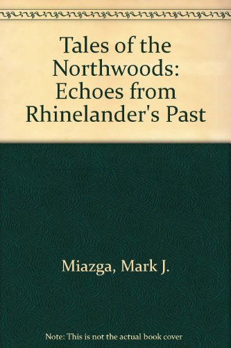Tales of the northwoods: Echoes from Rhinelander's past