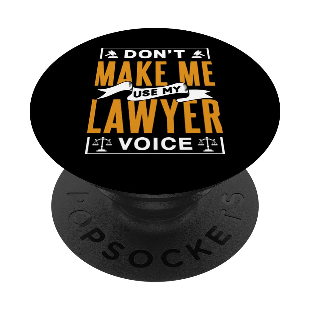 Dont Make Me Use My Lawyer Voice Advocate Law Attorney PopSockets Swappable PopGrip