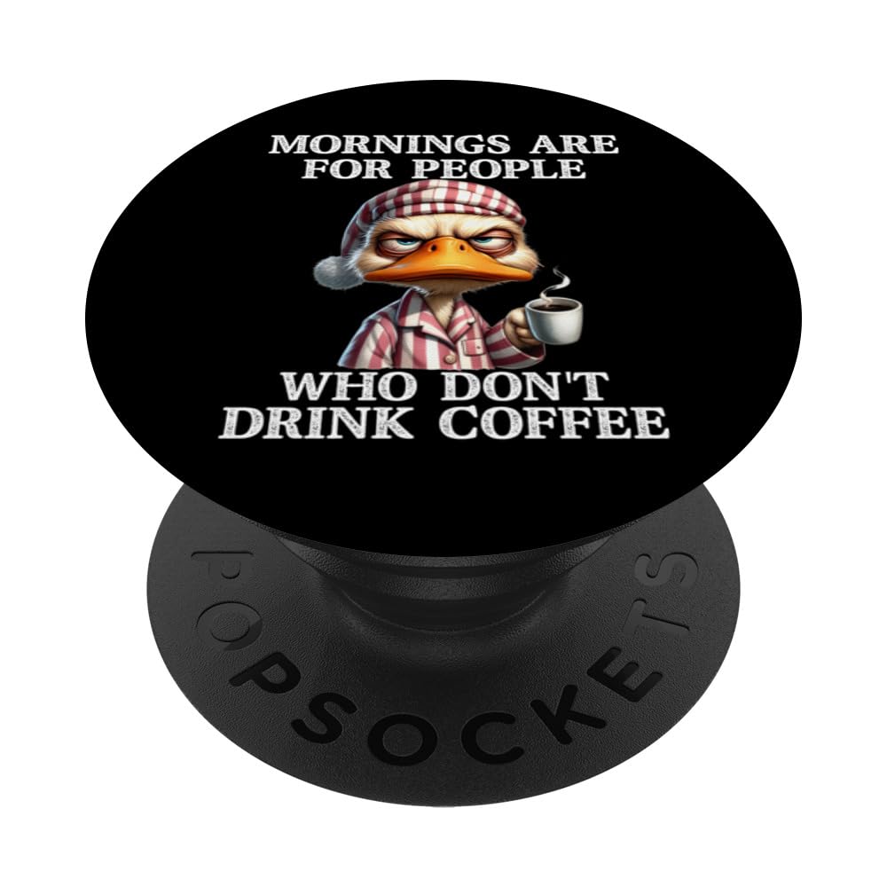 Mornings Are For People Who Don't Drink Coffee Grumpy Duck PopSockets Swappable PopGrip