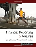 Financial Reporting and Analysis : Using Financial Accounting Information, Gibson, Charles H., 1439080860