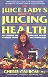 The Juice Lady's Guide to Juicing for Health (Avery Health Guides) by