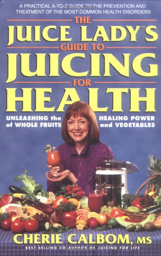 The Juice Lady's Guide to Juicing for Health (Avery Health Guides) by Cherie Calbom