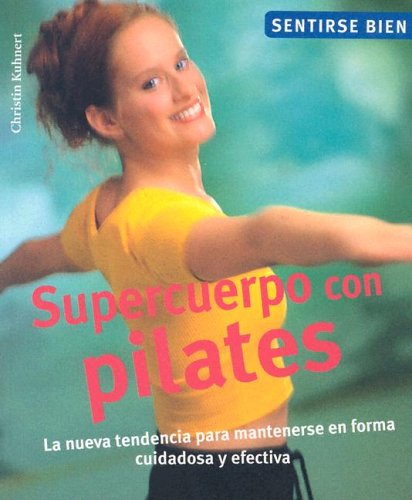 Supercuerpo con pilates: La nueva tendencia para mantenerse en forma cuidadosa y efectiva (Sentirse bien series) Supercuerpo con pilates: La nueva tendencia para mantenerse en forma cuidadosa y efectiva (Sentirse bien series)