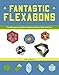 Fantastic Flexagons: Hexaflexagons and Other Flexible Folds to Twist and Turn by 