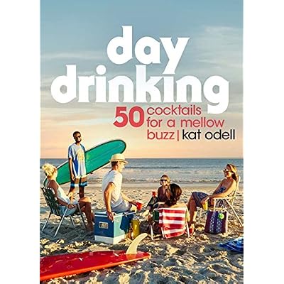 Day Drinking: 50 Cocktails for a Mellow Buzz