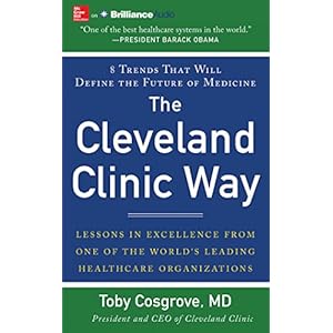 The Cleveland Clinic Way: Lessons in Excellence from One of the World's Leading Health Care Organizations