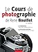 Le cours de photographie de René Bouillot - Fondamentaux, photographie argentique: Fondamentaux, photographie argentique (Hors Collection) (French Edition) by 
