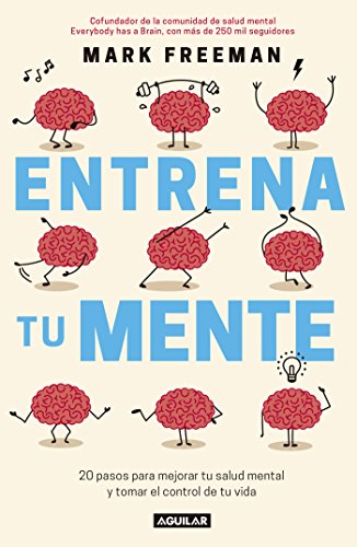 Entrena Tu Mente 20 Pasos Para Mejorar Tu Salud Mental Y Tomar El Control De Tu Vida Libro Mark Freeman Pdf Tudidwhittsearch