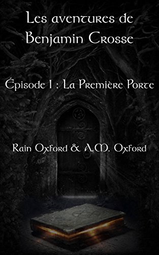 Download Les aventures de Benjamin Crosse, épisode 1 : La première porte (French Edition)