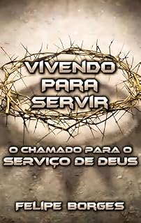 Livro Vivendo para Servir: O Chamado para o Serviço de Deus