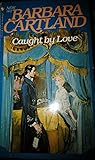 Caught by Love (Bantam Romance No. 162)(Barbara Cartland series)
