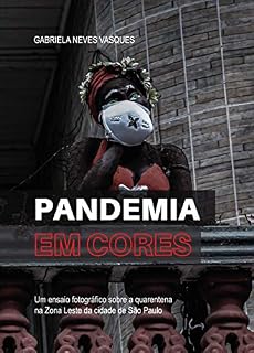 Livro Pandemia em Cores: Um ensaio fotográfico sobre a quarentena na Zona Leste da cidade de São Paulo