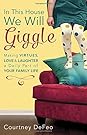 In This House, We Will Giggle: Making Virtues, Love, and Laughter a Daily Part of Your Family Life