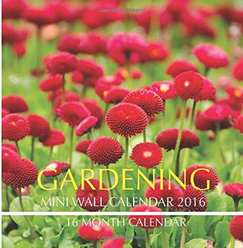 Gardening Mini Wall Calendar 2016: 16 Month Calendar