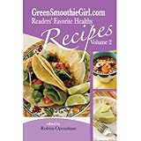 GreenSmoothieGirl.com Readers' Favorite Recipes - Vol. 2