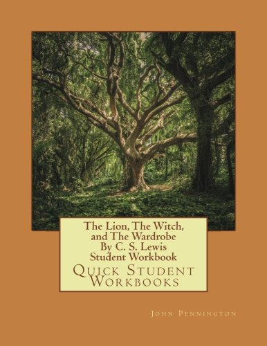 The Lion, The Witch, and The Wardrobe By C. S. Lewis Student Workbook: Quick Student Workbooks