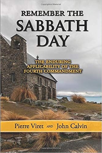 Remember The Sabbath Day The Enduring Applicability Of The Fourth Commandment Pierre Viret Decalogue Commentary Viret Pierre Calvin John Sheats R A Amazon Com Books