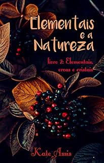 Livro Elementais e a Natureza: Livro 2: Elementais, ervas e cristais (Wicca para iniciantes)