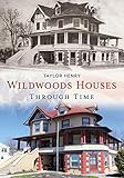 Wildwoods Houses Through Time (America Through Time) by 