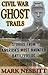 Civil War Ghost Trails: Stories from America's Most Haunted Battlefields