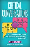 Critical Conversations: A Christian Parents' Guide to Discussing Homosexuality with Teens by Tom Gilson
