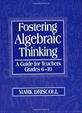 Fostering Algebraic Thinking: A Guide for Teachers, Grades 6-10