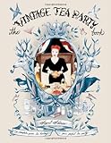 The Vintage Tea Party Book: A Complete Guide to Hosting your Perfect Party