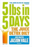 5LBs in 5 Days: The Juice Detox Diet by