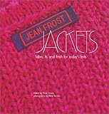 Jean Frost Jackets: Fabric, Fit, and Finish for Today's Knits by 
