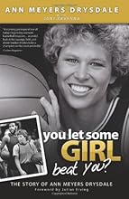 You Let Some Girl Beat You?: The Story of Ann Meyers Drysdale