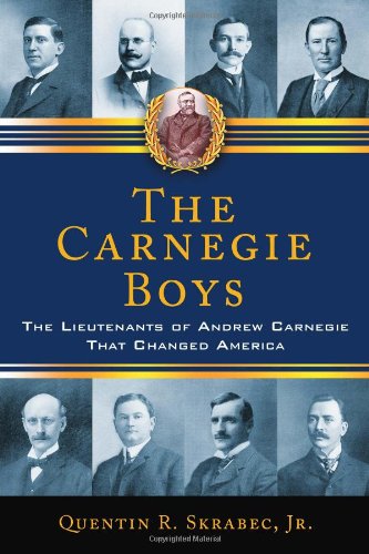 Download The Carnegie Boys: The Lieutenants of Andrew Carnegie That Changed America Download The Carnegie Boys: The Lieutenants of Andrew Carnegie That Changed America