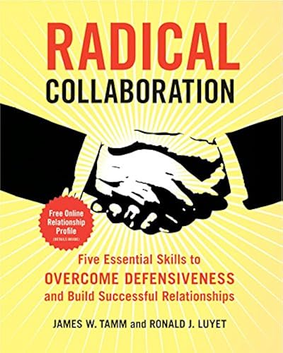 Download Radical Collaboration: Five Essential Skills to Overcome Defensiveness and Build Successful Relationships PDF